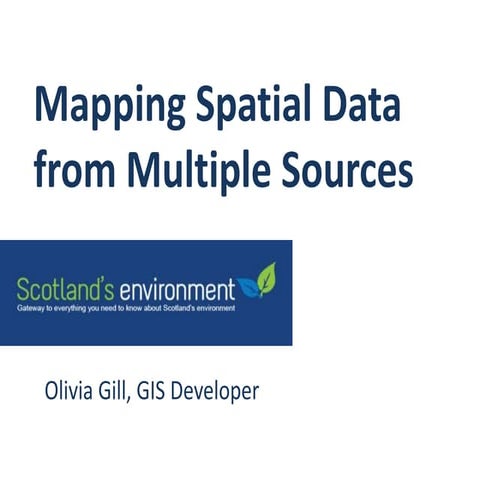 Mapping spatial data from multiple sources - Olivia Gill, SEPA/ Scotland's En...