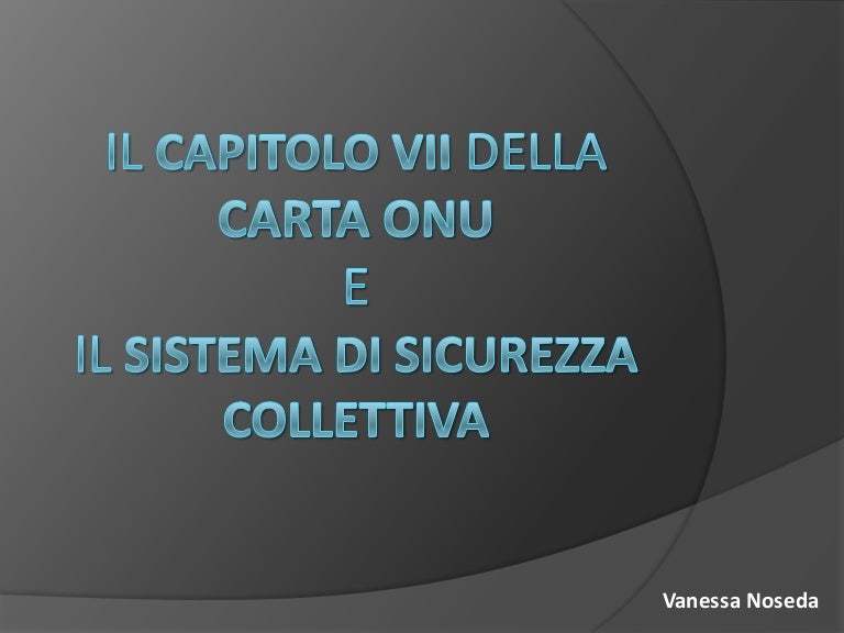 Il Capitolo Vii Della Carta Onu E Il Sistema Di Sicurezza