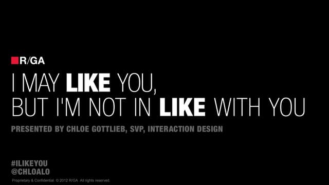 I May Like You, But I'm Not In LIke With You - Chloe Gottlieb, R/GA