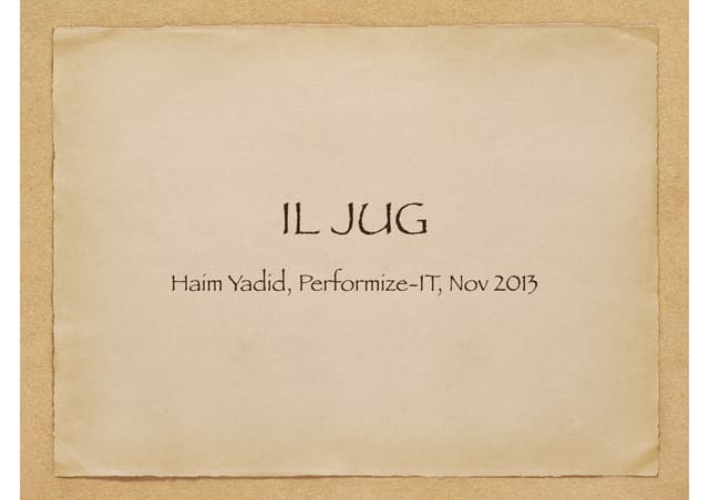 Israeli JUG -  IL JUG presentation 