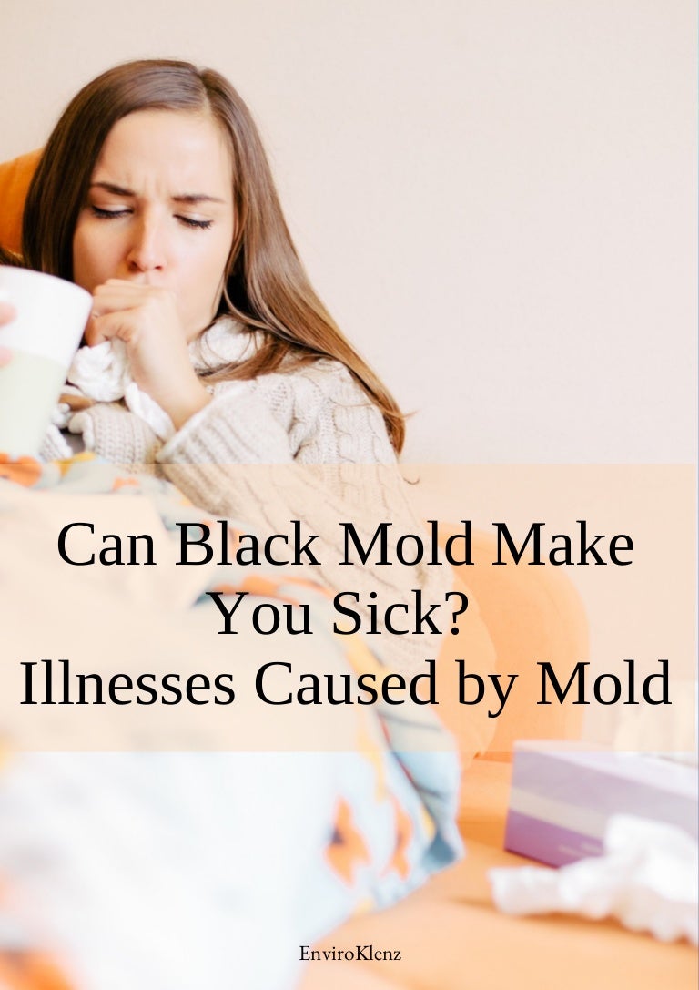 Can Black Mold Make You Sick? Illnesses Caused By Mold