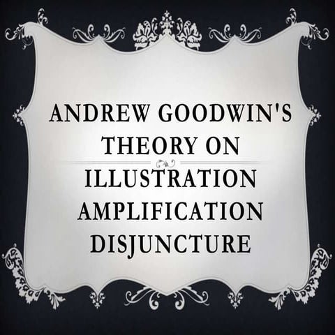 Andew Goodwin's theory on Illustration, amplification and disjuncture