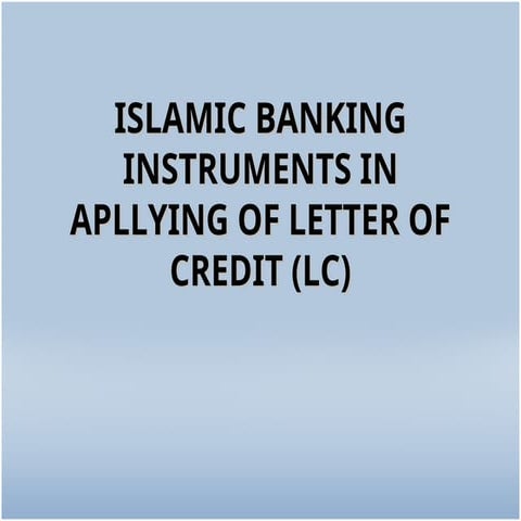 ISLAMIC BANKING INSTRUMENTS IN APLLYING OF LETTER OF CREDIT (LC) | PPTX