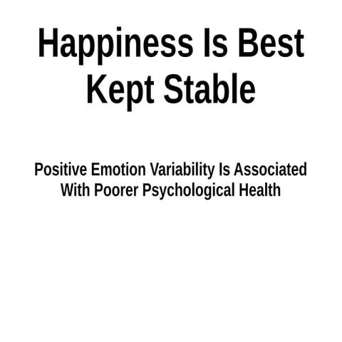 Happiness Is Best Kept Stable : Positive Emotion Variability Is ...