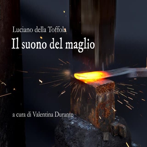 Il suono nel maglio: racconti di un artigiano diventato imprenditore