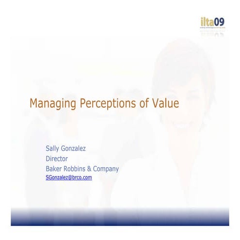 Ilta09 Managing Preceptions Of Value S Gonzalez