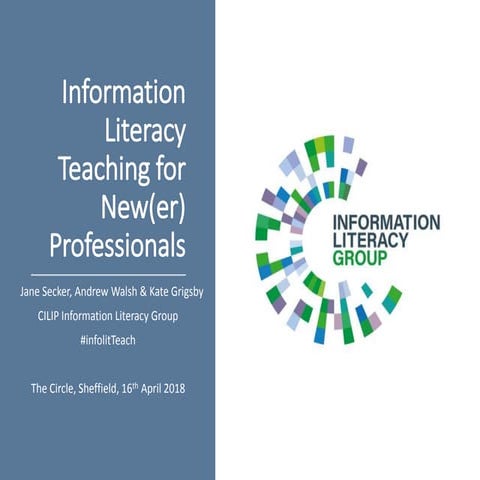 Information Literacy Teaching for New(er) Professionals, 16/4/18 Sheffield