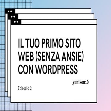 Il tuo primo sito web (senza ansie) con WordPress