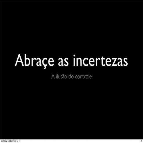 Abrace as incertezas - a ilusão do controle