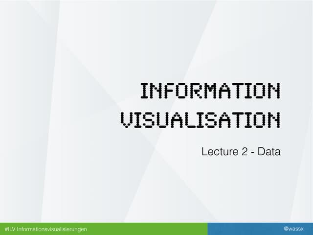 Information Visualisation - Lecture 2