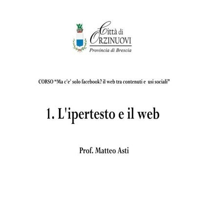 Il web tra contenuti e usi sociali 1. Ipertesto e web