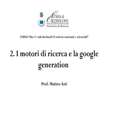 Il web tra contenuti e usi sociali 2. I motori di ricerca e la google generation