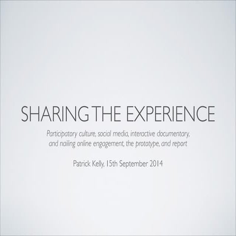 Sharing the Experience: Participatory culture, social media, interactive docu...