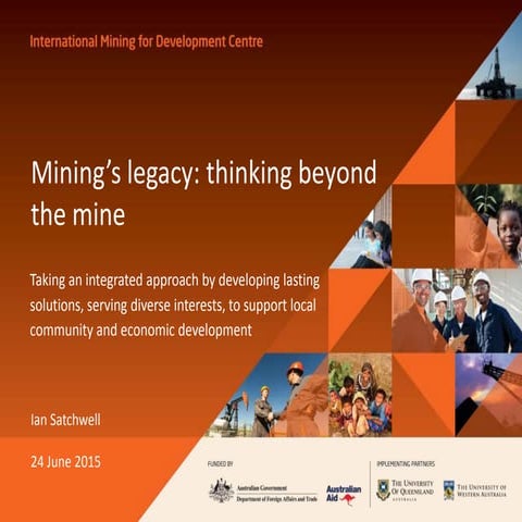 Mining’s legacy: thinking beyond the mine - Ian Satchwell, International Mini...
