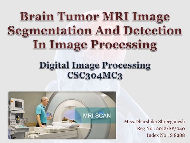 BRAIN TUMOR MRI IMAGE SEGMENTATION AND DETECTION IN IMAGE PROCESSING