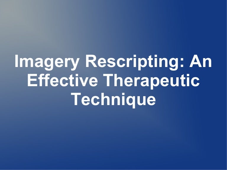 Imagery Rescripting An Effective Therapeutic Technique