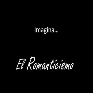 Imagina el romanticismo