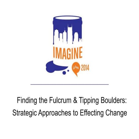  Finding the Fulcrum, Tipping Boulders: Strategic Approaches to Effecting Change