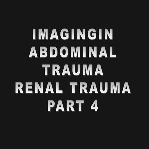 Imaging abdomen trauma  renal part 5 Dr Ahmed Esawy
