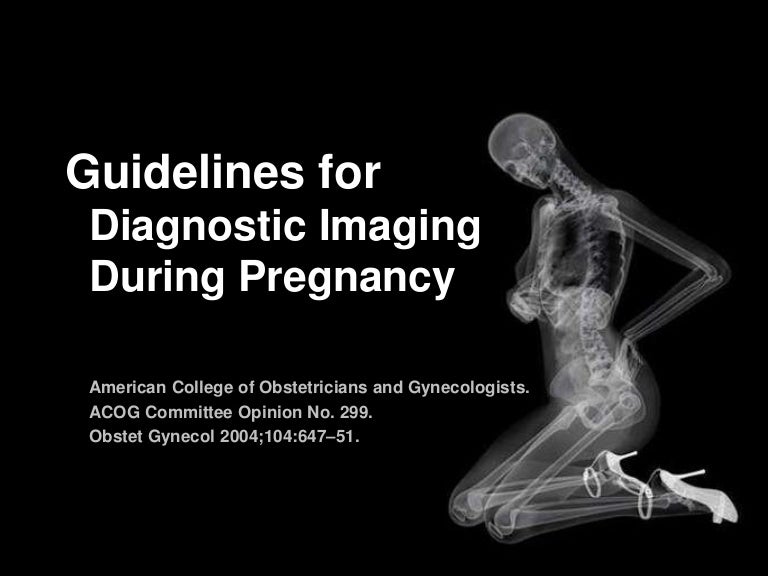 Guidelines for Diagnostic Imaging During Pregnancy