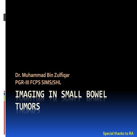 Imaging in small bowel tumors Dr. Muhammad Bin Zulfiqar