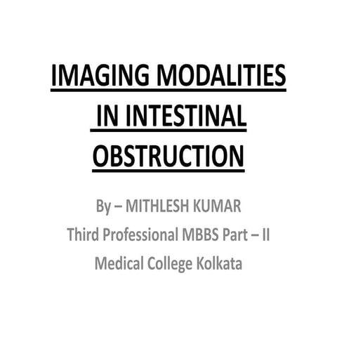 Imaging modalities of intestinal obstruction Mithilesh Kumar Medical College ...