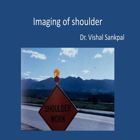 Imaging of shoulder - Dr. Vishal Sankpal