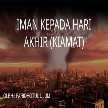 IMAN_KEPADA_HARI_AKHIR adalah memepercayai bahwa adanya hari akhir ...