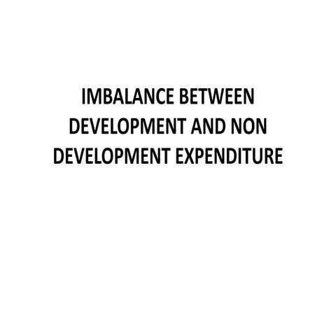 Imbalance between development and non development expenditure | PPTX