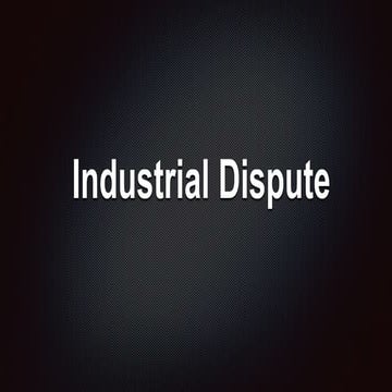 Industrial Dispute - Causes, Outcomes, Prevention, Settlements