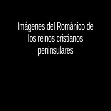 Imágenes del románico de los reinos cristianos peninsulares