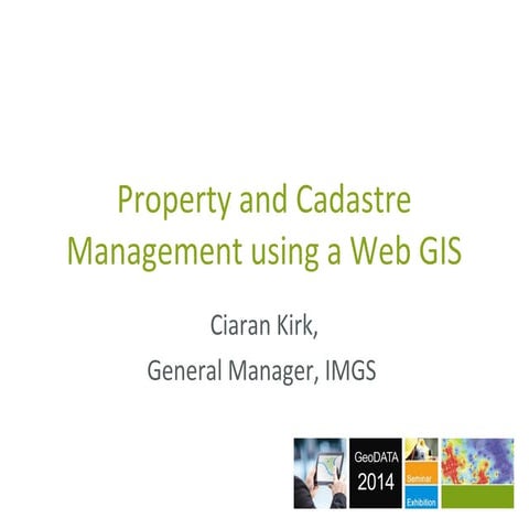 IMGS GeoDATA 2014 Presentation: Property and Cadastre Management using a Web GIS