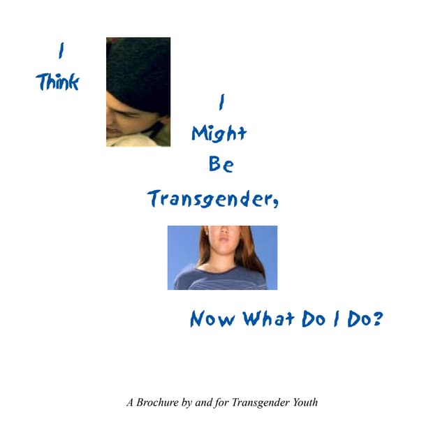 I Might Be Transgender. What Do I Do?