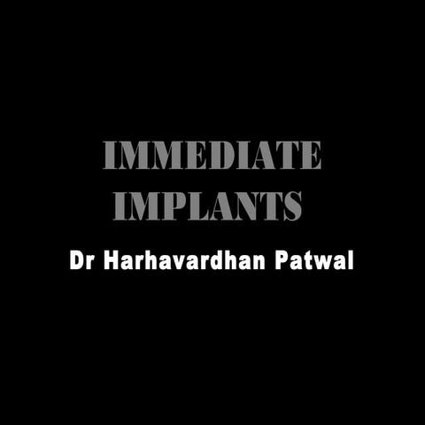 Immediate implants - Dr Harshavardhan Patwal 