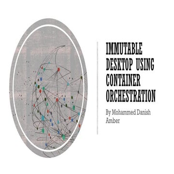Immutable Desktop using Container Orchestration By Mohammed Danish Amber .pdf