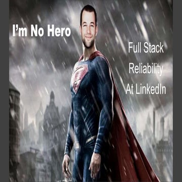 I'm No Hero: Full Stack Reliability at LinkedIn