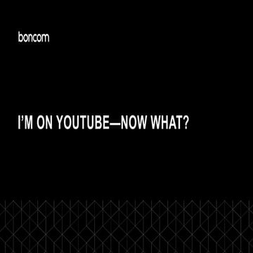 I'm on YouTube -now what?