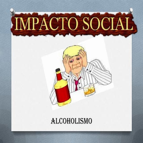 IMPACTO SOCIAL DEL ALCOHOLISMO