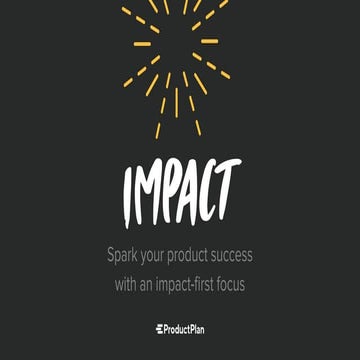 Impact: Spark your product success with an Impact-first focus
