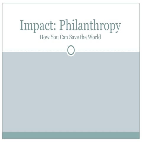 Impact Philanthropy: You can save the world!