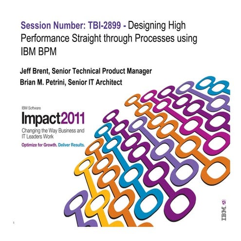 Impact 2011 2899 - Designing high performance straight through processes usin...