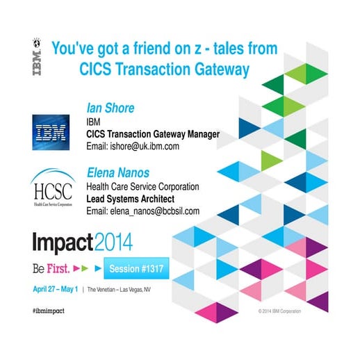 Impact2014  session #1317   you have got a friend on z - tales from cics tran...