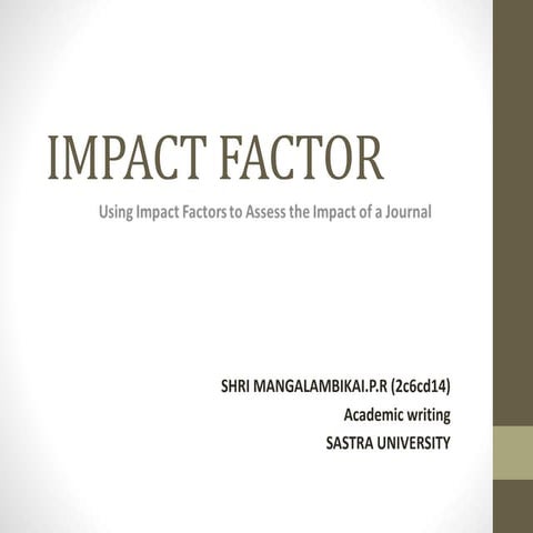 Impact factor (using impact factor to assess the impact of a journal)