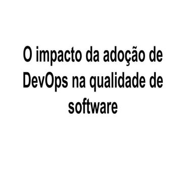 O Impacto da adoção de DevOps na qualidade