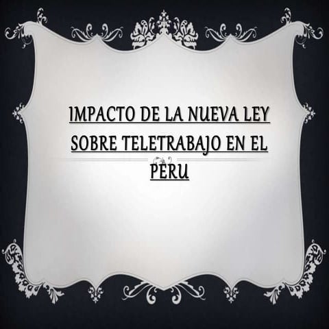 LA NUEVA LEY DE TELETRABAJO Y SU IMPACTO EN EL PERU | PPTX