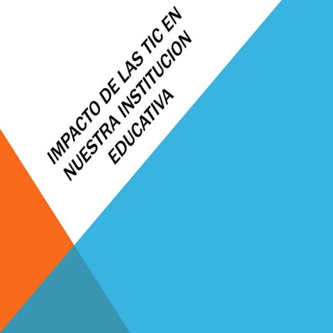 Impacto de las tic en nuestra institucion educativa
