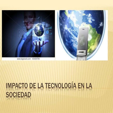 Impacto de la tecnología en la sociedad | PPTX