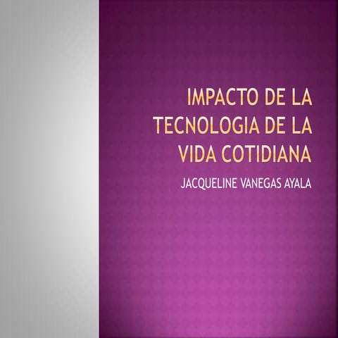 Impacto de la tecnologia de la vida cotidiana | PPTX