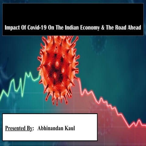 Impact Of Covid-19 On The Indian Economy & The Road Ahead.pptx