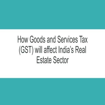 Impact of GST on Real estate sector in India | PPTX